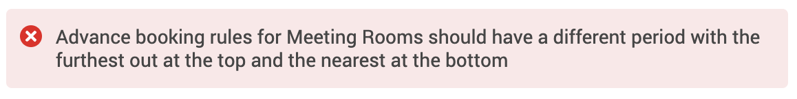 Advanced booking rules for Meeting Rooms should have a different period with the furthest out at top and the nearest at the bottom.