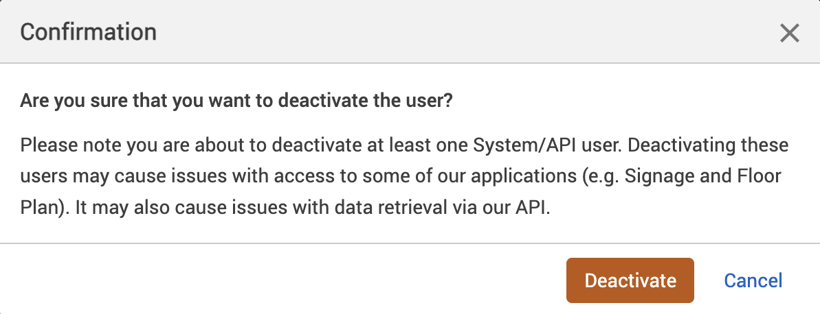 Deactivate user confirmation pop-up with a warning about how deactivating a system api user can cause signage issues and data retrieval issues..